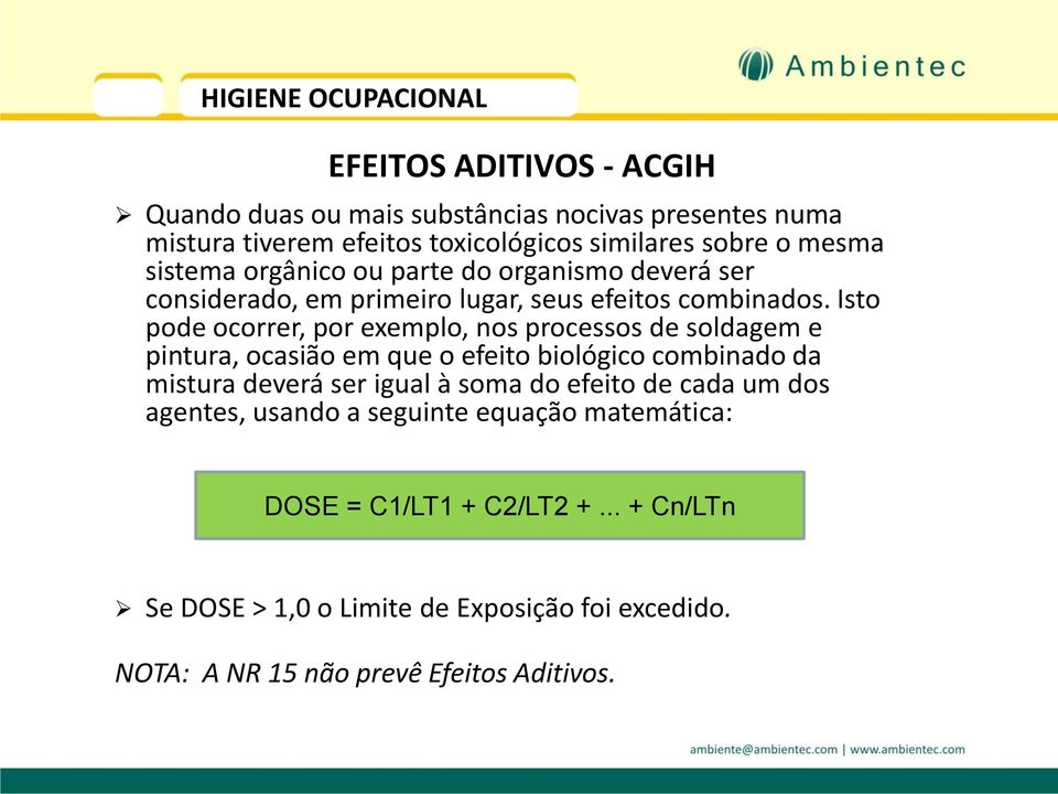 Isto pode ocorrer, por exemplo, nos processos de soldagem e pintura, ocasião em que o efeito biológico combinado da mistura deverá ser igual à soma do