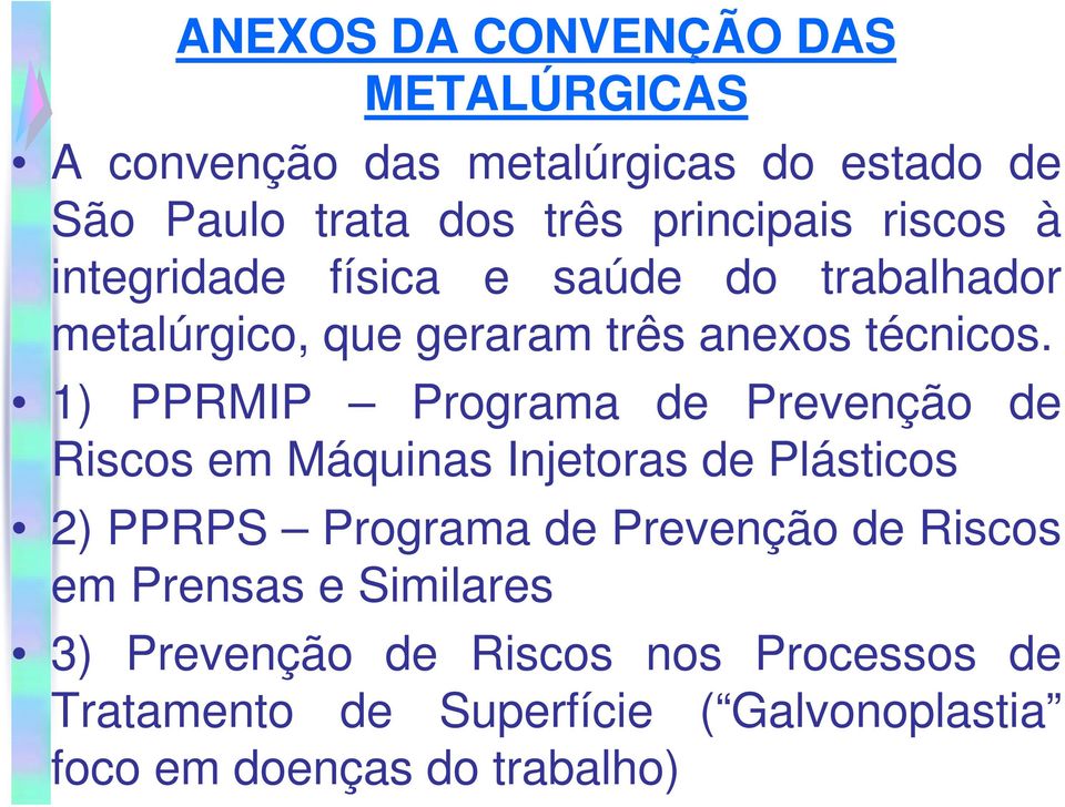 1) PPRMIP Programa de Prevenção de Riscos em Máquinas Injetoras de Plásticos 2) PPRPS Programa de Prevenção de
