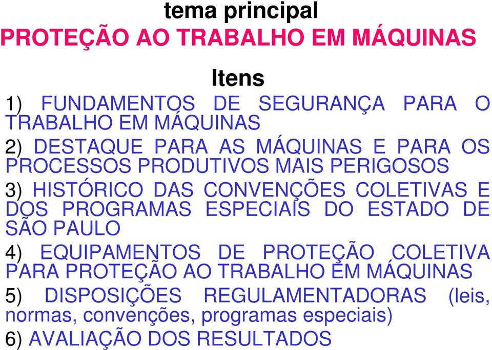 DOS PROGRAMAS ESPECIAIS DO ESTADO DE SÃO PAULO 4) EQUIPAMENTOS DE PROTEÇÃO COLETIVA PARA PROTEÇÃO AO TRABALHO EM