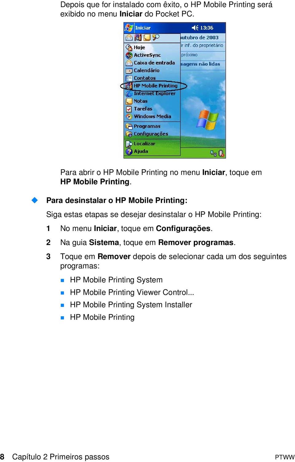 Para desinstalar o HP Mobile Printing: Siga estas etapas se desejar desinstalar o HP Mobile Printing: 1 No menu Iniciar, toque em Configurações.