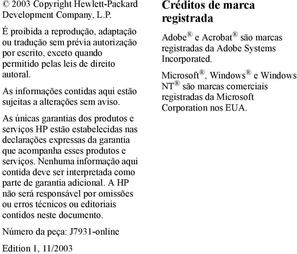 As únicas garantias dos produtos e serviços HP estão estabelecidas nas declarações expressas da garantia que acompanha esses produtos e serviços.