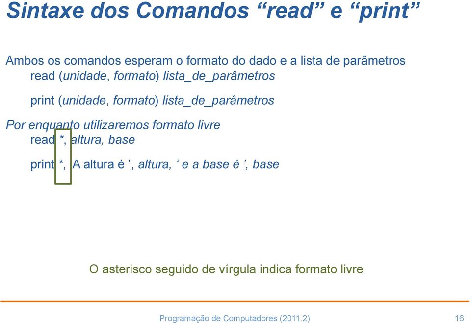 lista_de_parâmetros Por enquanto utilizaremos formato livre read *, altura, base print *, A