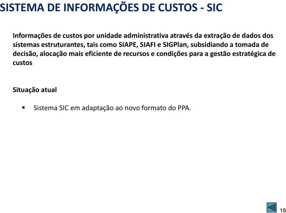 subsidiando a tomada de decisão, alocação mais eficiente de recursos e condições para a