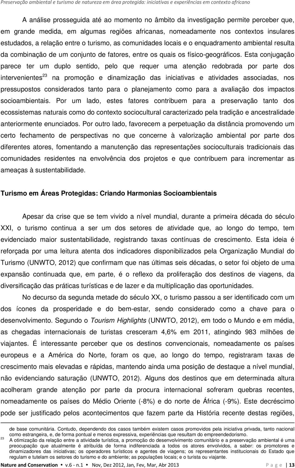 conjunto de fatores, entre os quais os físico-geográficos.