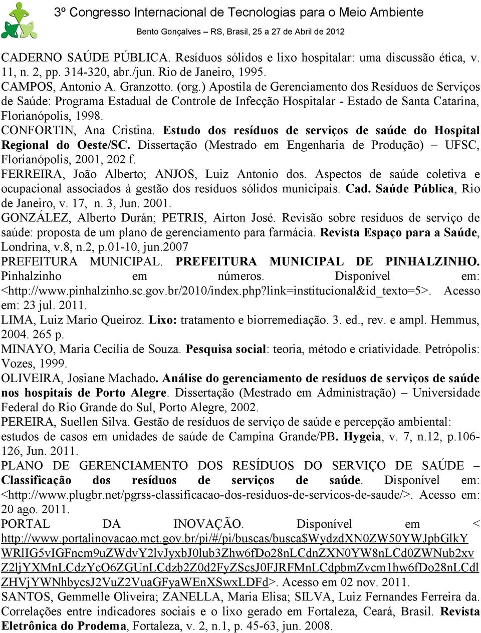 Estudo dos resíduos de serviços de saúde do Hospital Regional do Oeste/SC. Dissertação (Mestrado em Engenharia de Produção) UFSC, Florianópolis, 2001, 202 f.