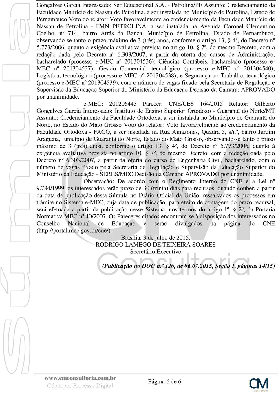 credenciamento da Faculdade Maurício de Nassau de Petrolina - FMN PETROLINA, a ser instalada na Avenida Coronel Clementino Coelho, nº 714, bairro Atrás da Banca, Município de Petrolina, Estado de