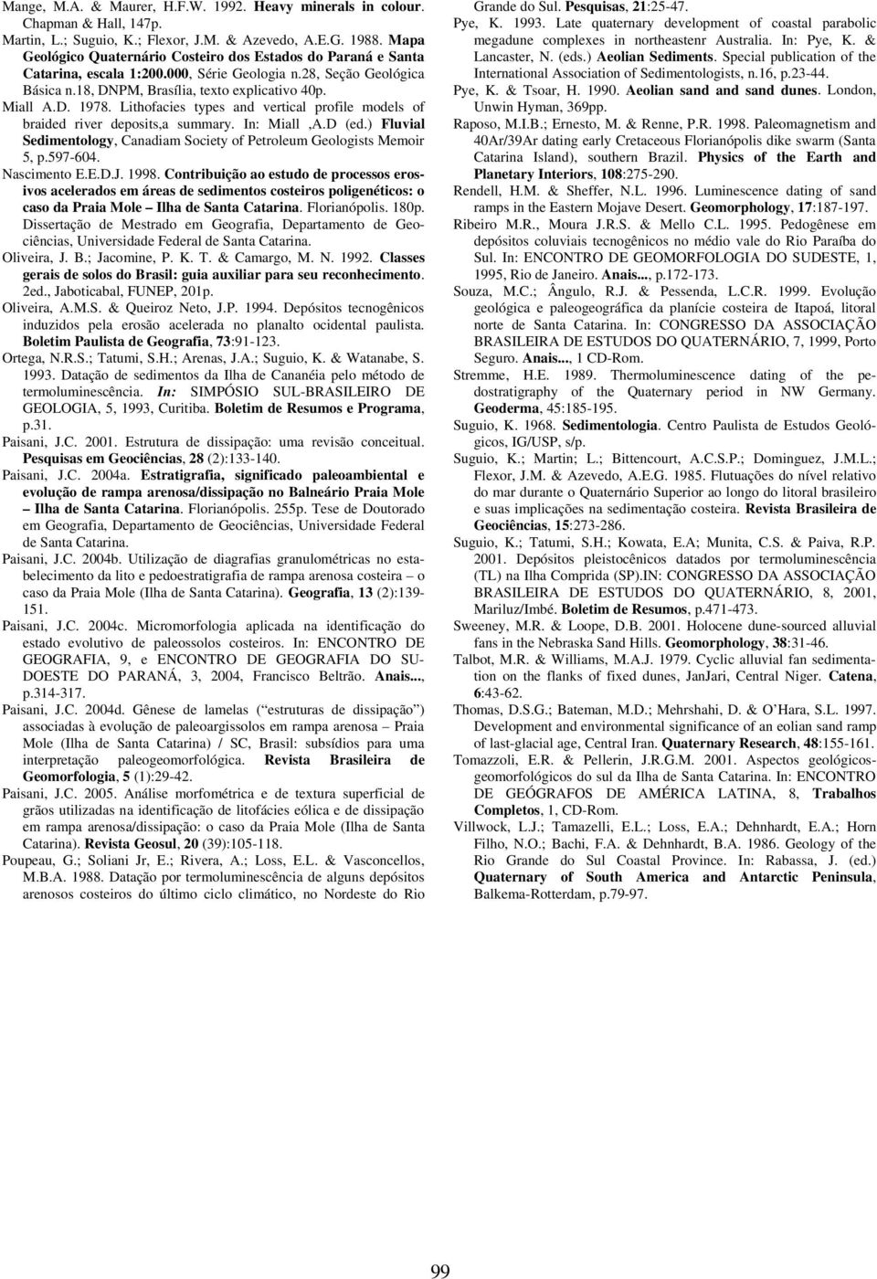 Lithofacies types and vertical profile models of braided river deposits,a summary. In: Miall,A.D (ed.) Fluvial Sedimentology, Canadiam Society of Petroleum Geologists Memoir 5, p.597-604.