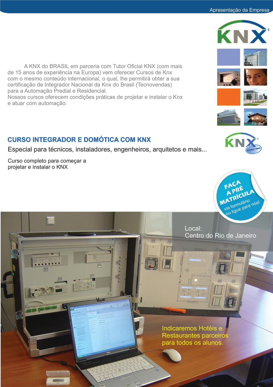 Nossos cursos oferecem condições práticas de projetar e instalar o Knx e atuar com automação.