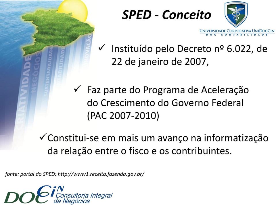 Crescimento do Governo Federal (PAC 2007-2010) Constitui-se em mais um avanço