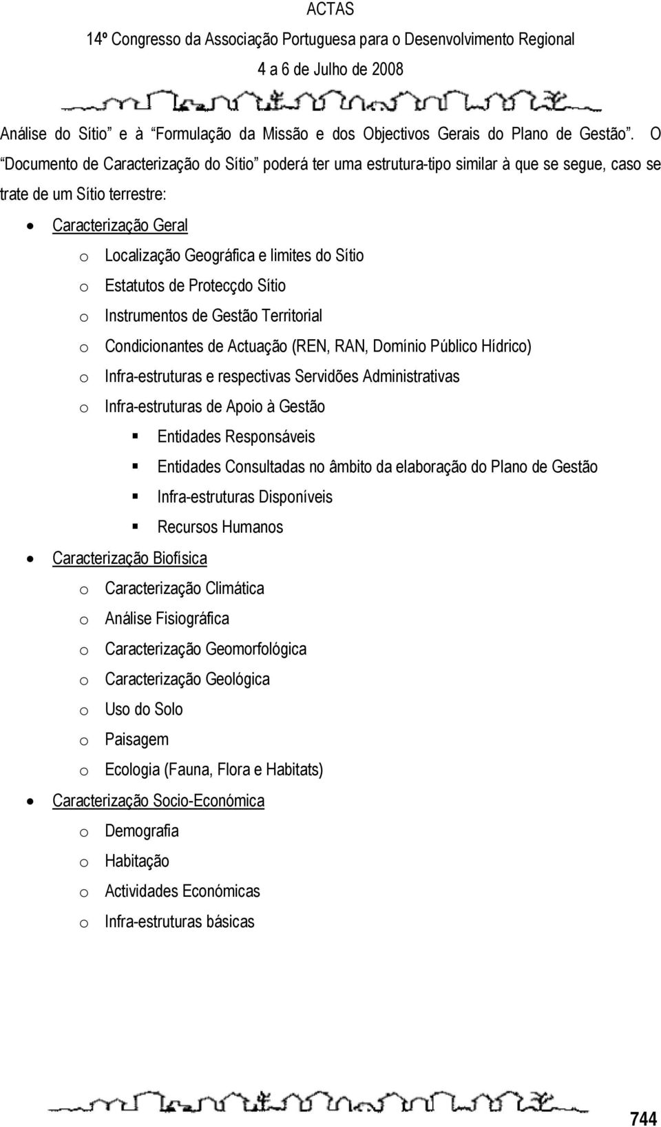 Estatutos de Protecçdo Sítio o Instrumentos de Gestão Territorial o Condicionantes de Actuação (REN, RAN, Domínio Público Hídrico) o Infra-estruturas e respectivas Servidões Administrativas o