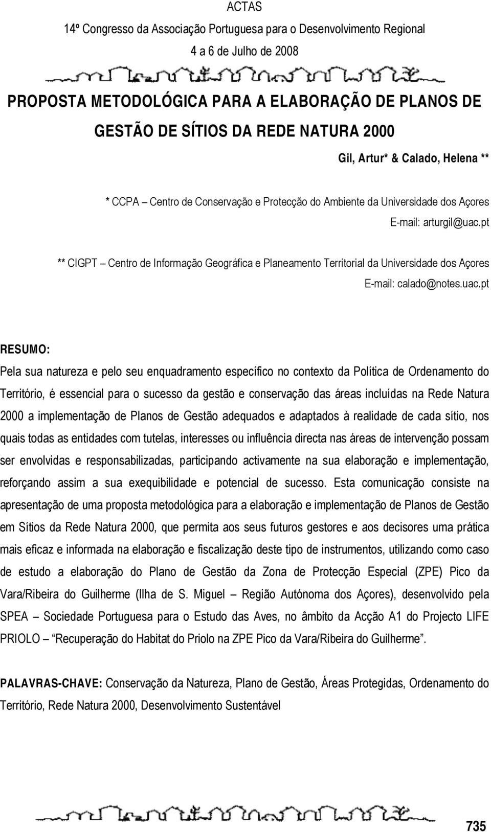 pt ** CIGPT Centro de Informação Geográfica e Planeamento Territorial da Universidade dos Açores E-mail: calado@notes.uac.