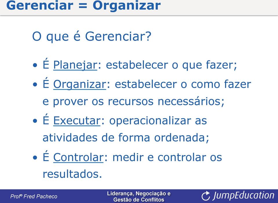 como fazer e prover os recursos necessários; É Executar: