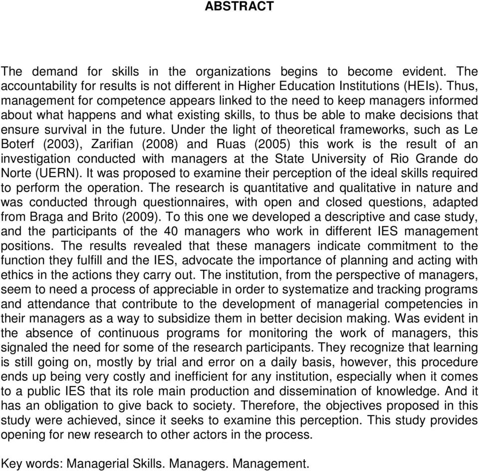 Under the light of theoretical frameworks, such as Le Boterf (2003), Zarifian (2008) and Ruas (2005) this work is the result of an investigation conducted with managers at the State University of Rio