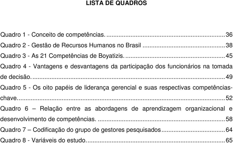 ... 45 Quadro 4 - Vantagens e desvantagens da participação dos funcionários na tomada de decisão.