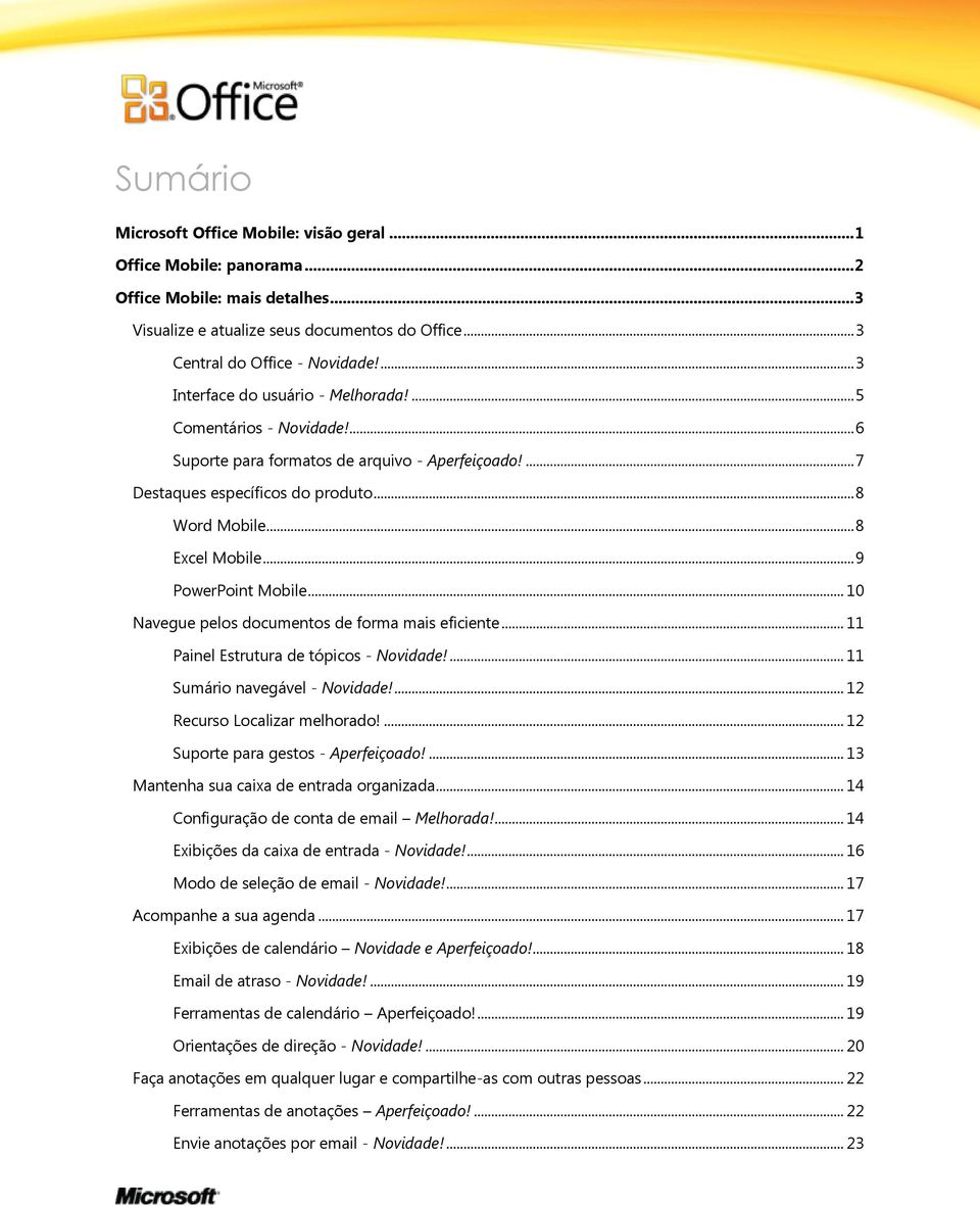 .. 9 PowerPoint Mobile... 10 Navegue pelos documentos de forma mais eficiente... 11 Painel Estrutura de tópicos - Novidade!... 11 Sumário navegável - Novidade!... 12 Recurso Localizar melhorado!