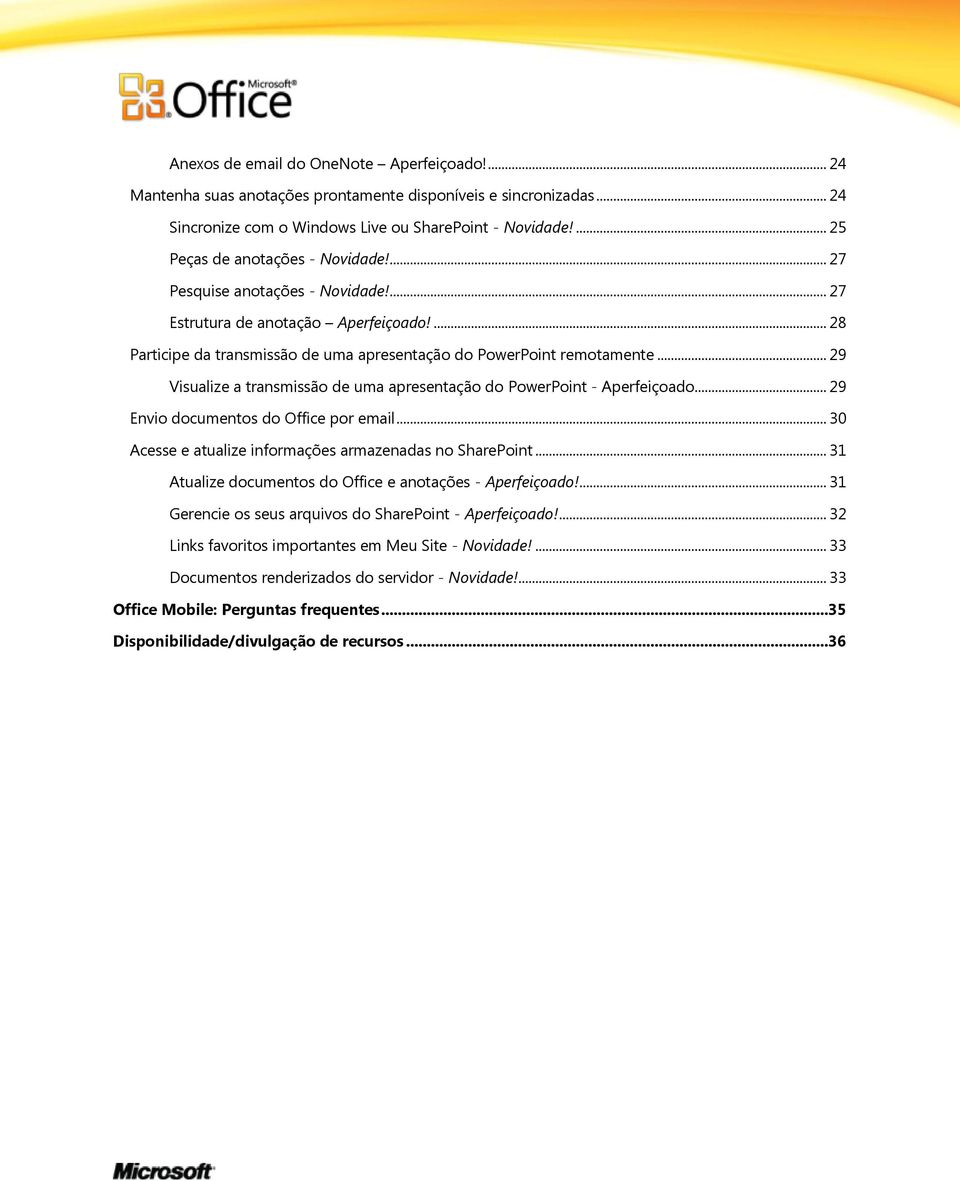 .. 29 Visualize a transmissão de uma apresentação do PowerPoint - Aperfeiçoado... 29 Envio documentos do Office por email... 30 Acesse e atualize informações armazenadas no SharePoint.