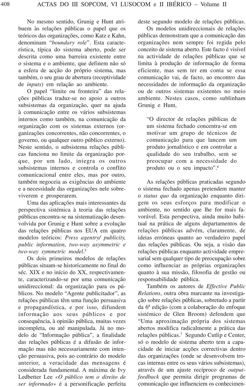 seu grau de abertura (receptividade de inputs) em relação ao ambiente.