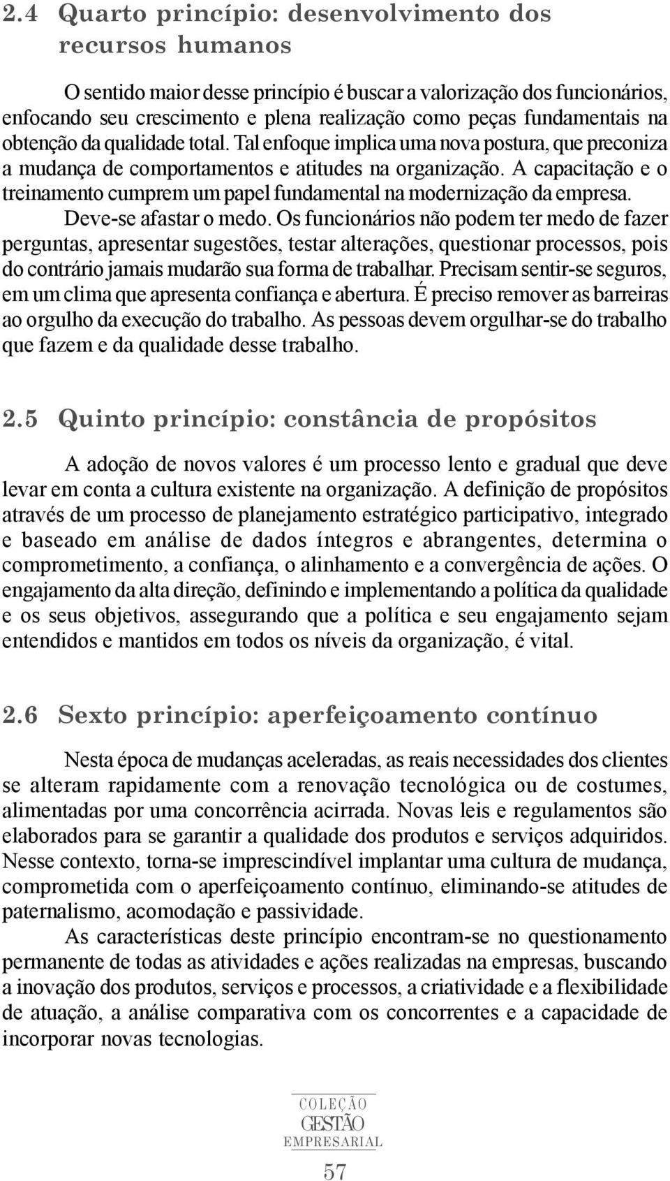 A capacitação e o treinamento cumprem um papel fundamental na modernização da empresa. Deve-se afastar o medo.