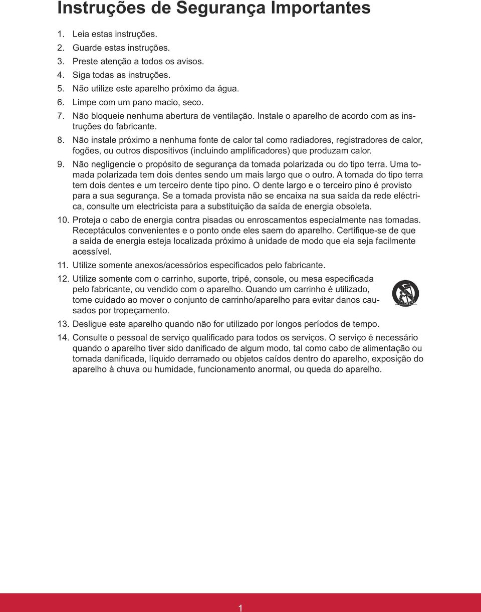 A tomada do tipo terra tem dois dentes e um terceiro dente tipo pino. O dente largo e o terceiro pino é provisto ca, consulte um electricista para a substituição da saída de energia obsoleta. 10.