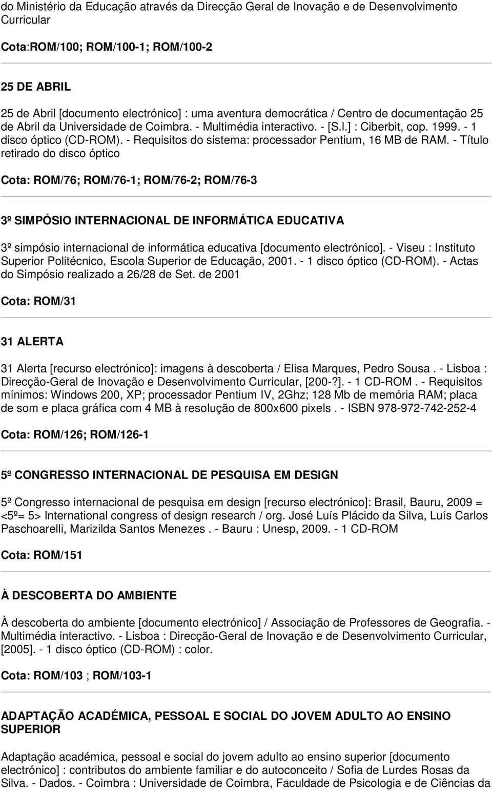 - Requisitos do sistema: processador Pentium, 16 MB de RAM.