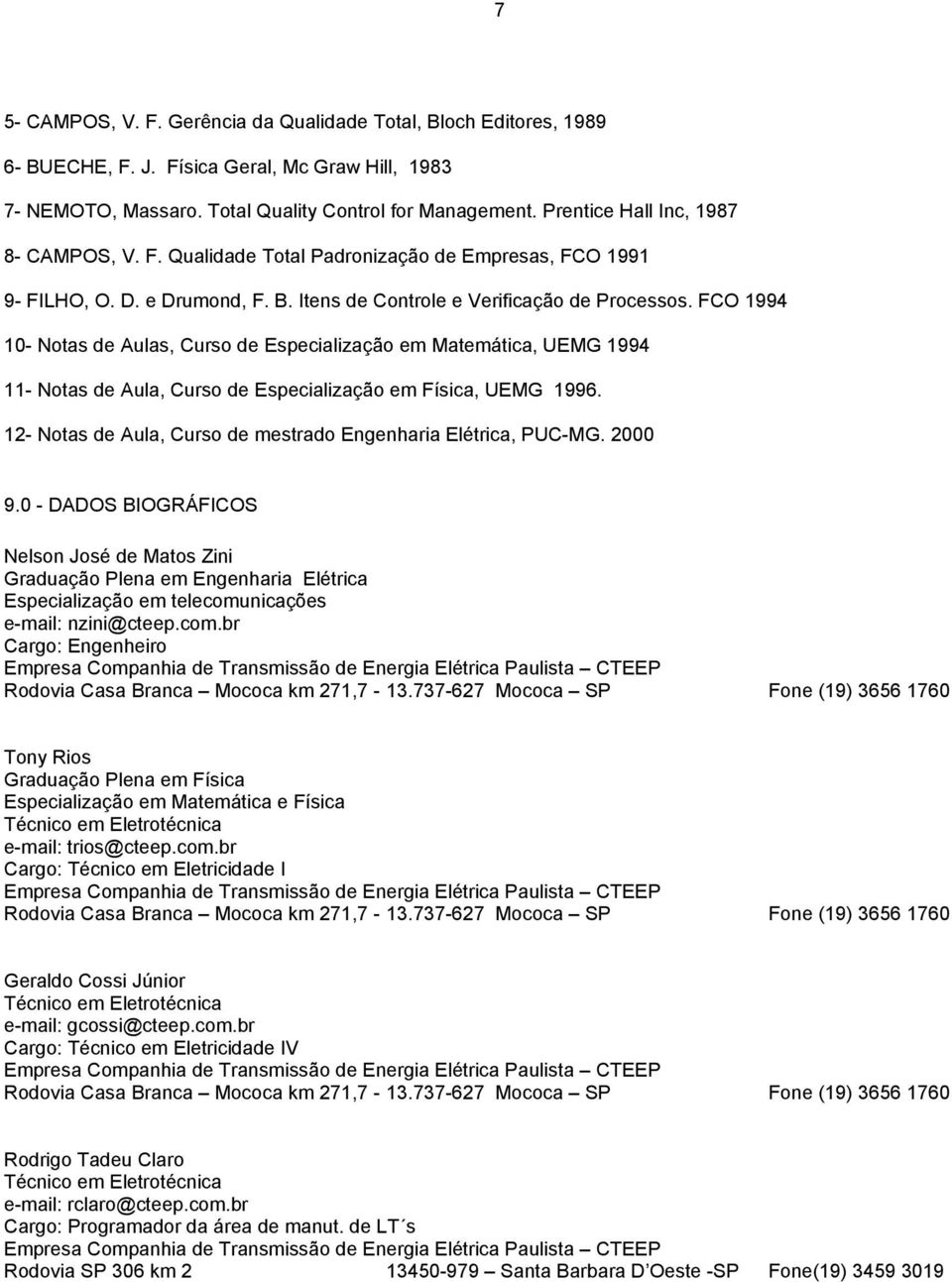 FCO 1994 10- Notas de Aulas, Curso de Especialização em Matemática, UEMG 1994 11- Notas de Aula, Curso de Especialização em Física, UEMG 1996.