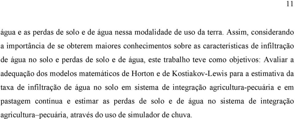 de água, este trabalho teve como objetivos: Avaliar a adequação dos modelos matemáticos de Horton e de Kostiakov-Lewis para a estimativa da taxa