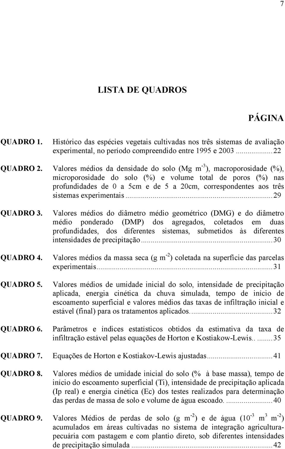 sistemas experimentais...29 QUADRO 3. QUADRO 4. QUADRO 5. QUADRO 6. QUADRO 7. QUADRO 8.