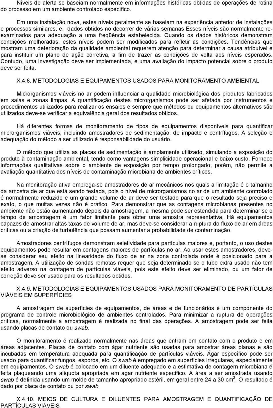 reexaminados para adequação a uma freqüência estabelecida. Quando os dados históricos demonstram condições melhoradas, estes níveis podem ser modificados para refletir as condições.