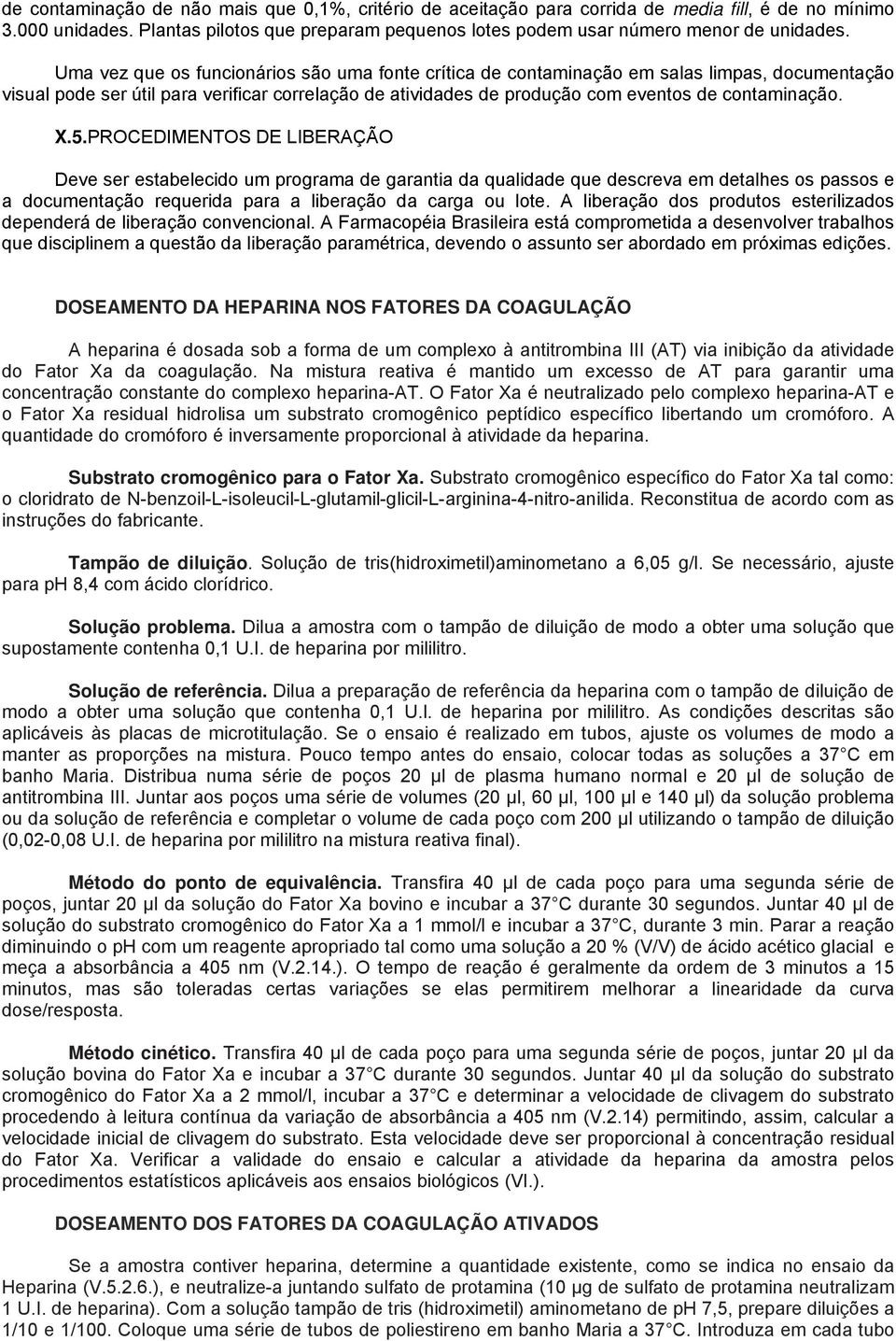 5.PROCEDIMENTOS DE LIBERAÇÃO Deve ser estabelecido um programa de garantia da qualidade que descreva em detalhes os passos e a documentação requerida para a liberação da carga ou lote.