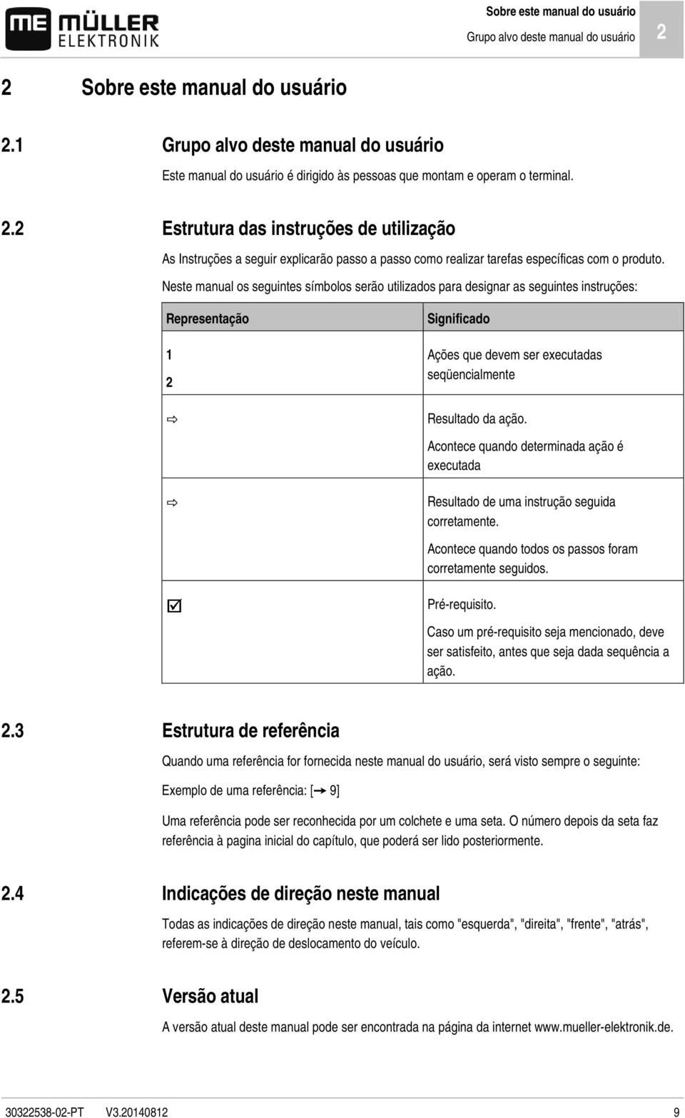 Estrutura das instruções de utilização As Instruções a seguir explicarão passo a passo como realizar tarefas específicas com o produto.