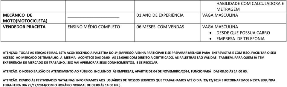 DE TRABALHO. A MESMA ACONTECE DAS 09:00 ÀS 12:00HS COM DIREITO A CERTIFICADO.