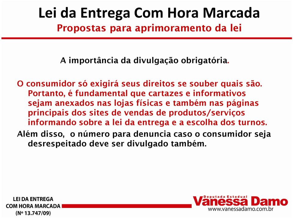 Portanto, é fundamental que cartazes e informativos sejam anexados nas lojas físicas e também nas páginas principais dos