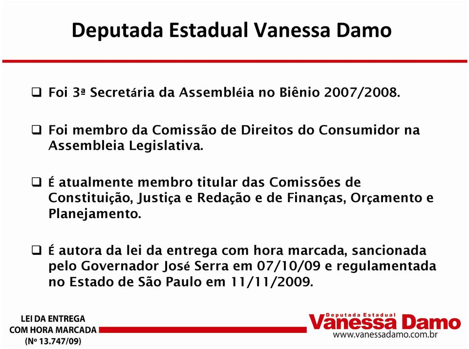 É atualmente membro titular das Comissões de Constituição, Justiça e Redação e de Finanças, Orçamento e