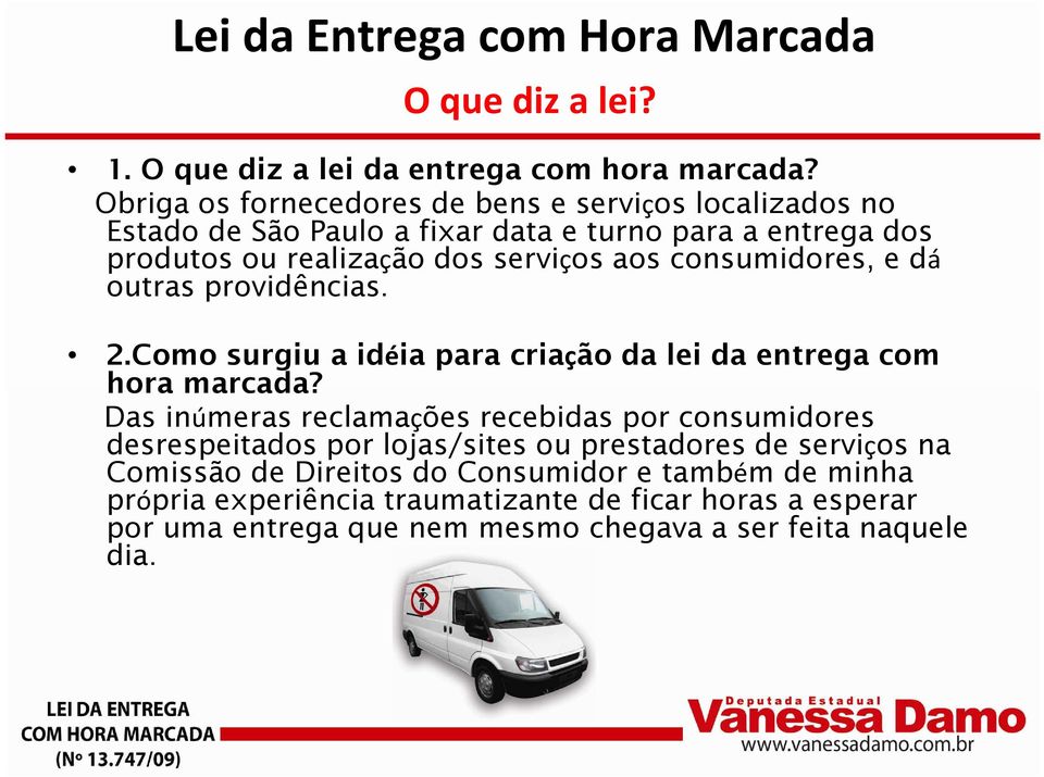 consumidores, e dá outras providências. 2.Como surgiu a idéia para criação da lei da entrega com hora marcada?