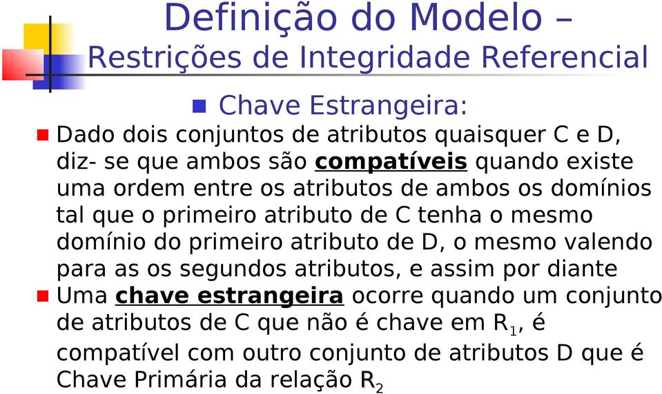 do primeiro atributo de D, o mesmo valendo para as os segundos atributos, e assim por diante Uma chave estrangeira ocorre quando um