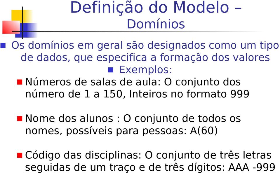 formato 999 Nome dos alunos : O conjunto de todos os nomes, possíveis para pessoas: A(60)