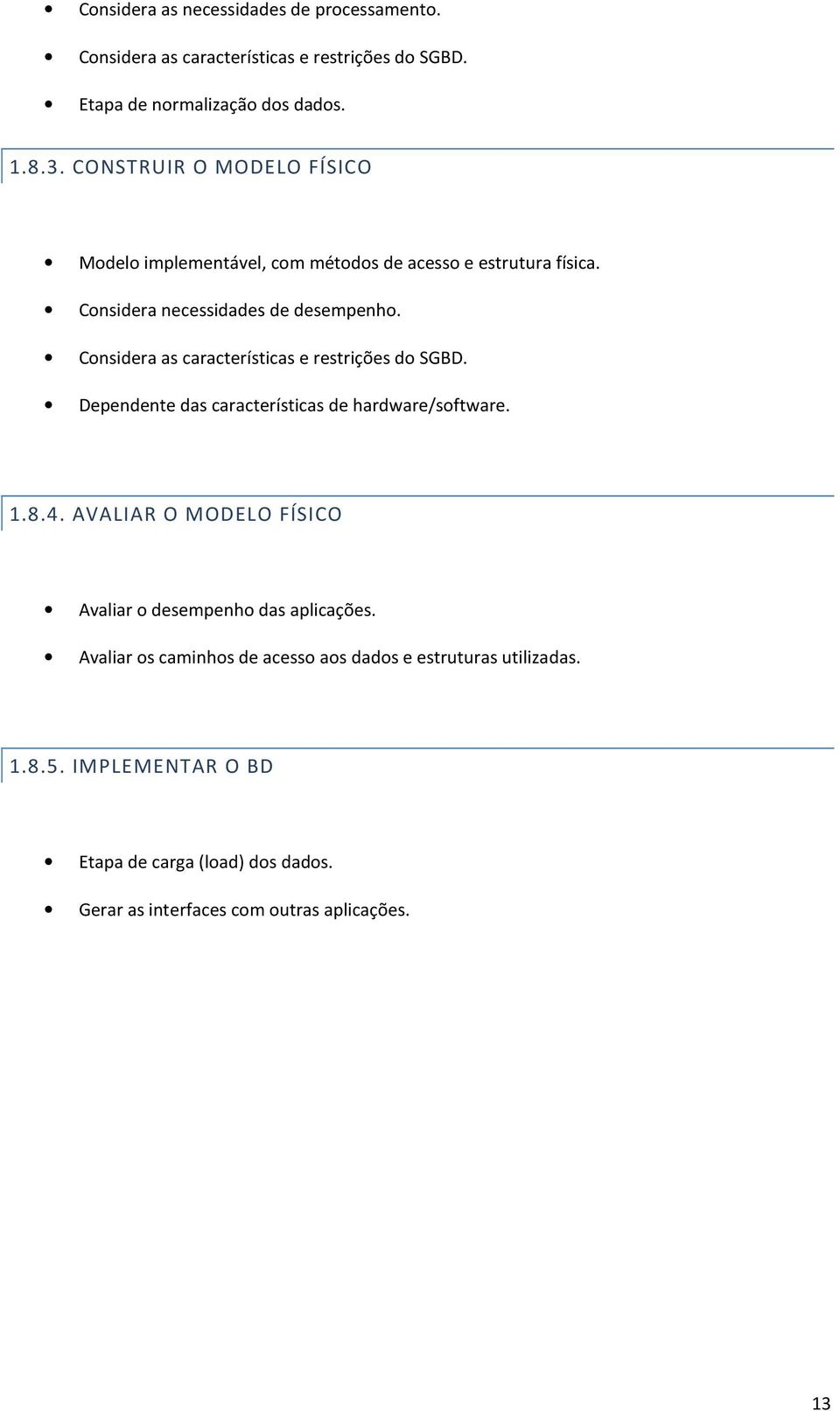 Considera as características e restrições do SGBD. Dependente das características de hardware/software. 1.8.4.