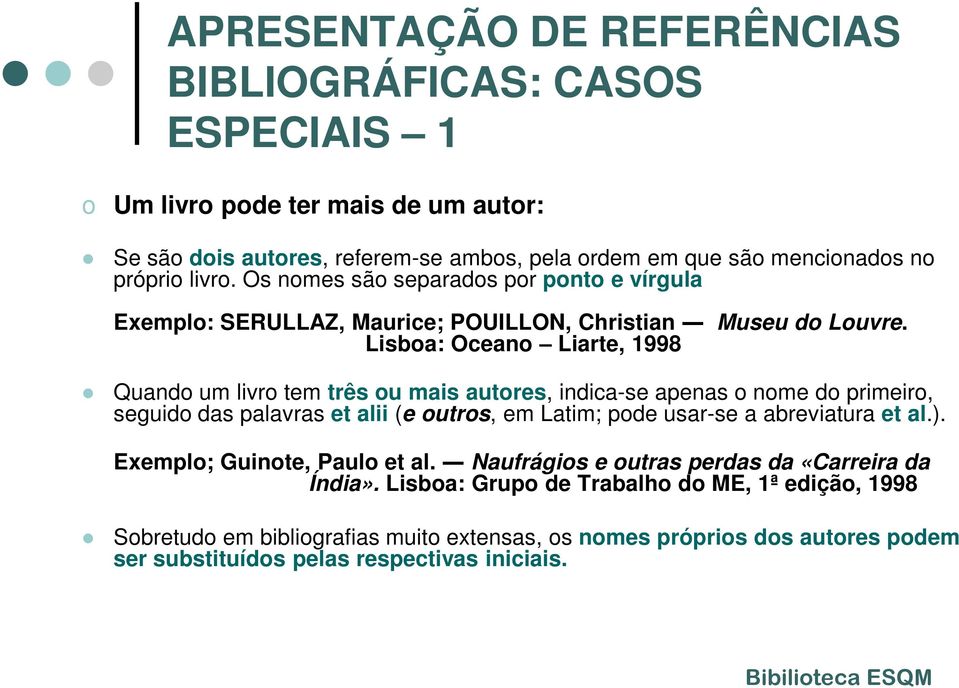 Lisboa: Oceano Liarte, 1998 Quando um livro tem três ou mais autores, indica-se apenas o nome do primeiro, seguido das palavras et alii (e outros, em Latim; pode usar-se a