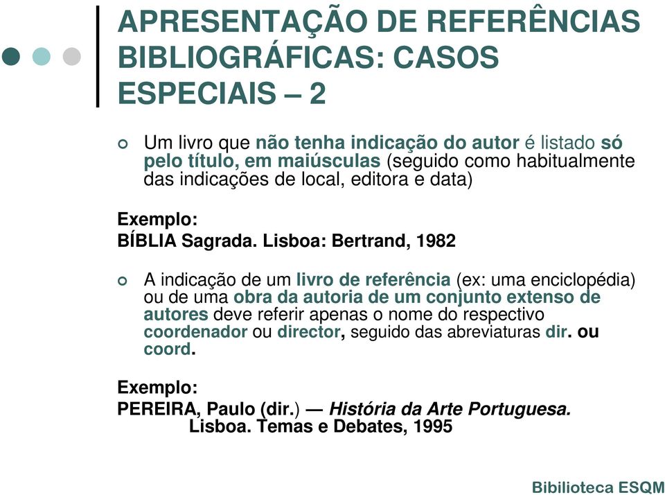 Lisboa: Bertrand, 1982 A indicação de um livro de referência (ex: uma enciclopédia) ou de uma obra da autoria de um conjunto