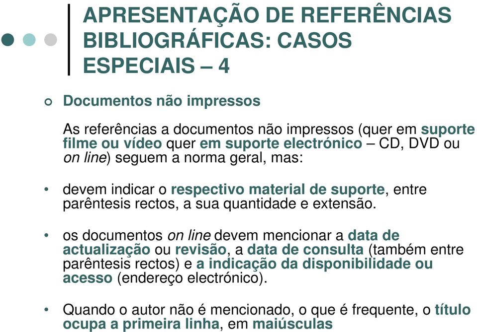 os documentos on line devem mencionar a data de actualização ou revisão, a data de consulta (também entre parêntesis rectos) e a indicação da