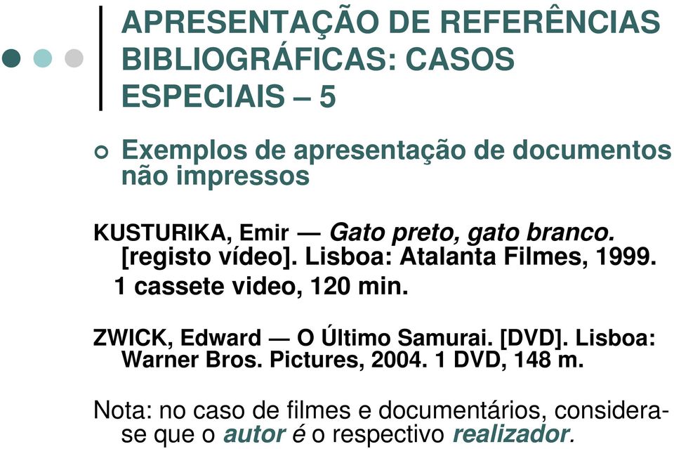 1 cassete video, 120 min. ZWICK, Edward O Último Samurai. [DVD]. Lisboa: Warner Bros.