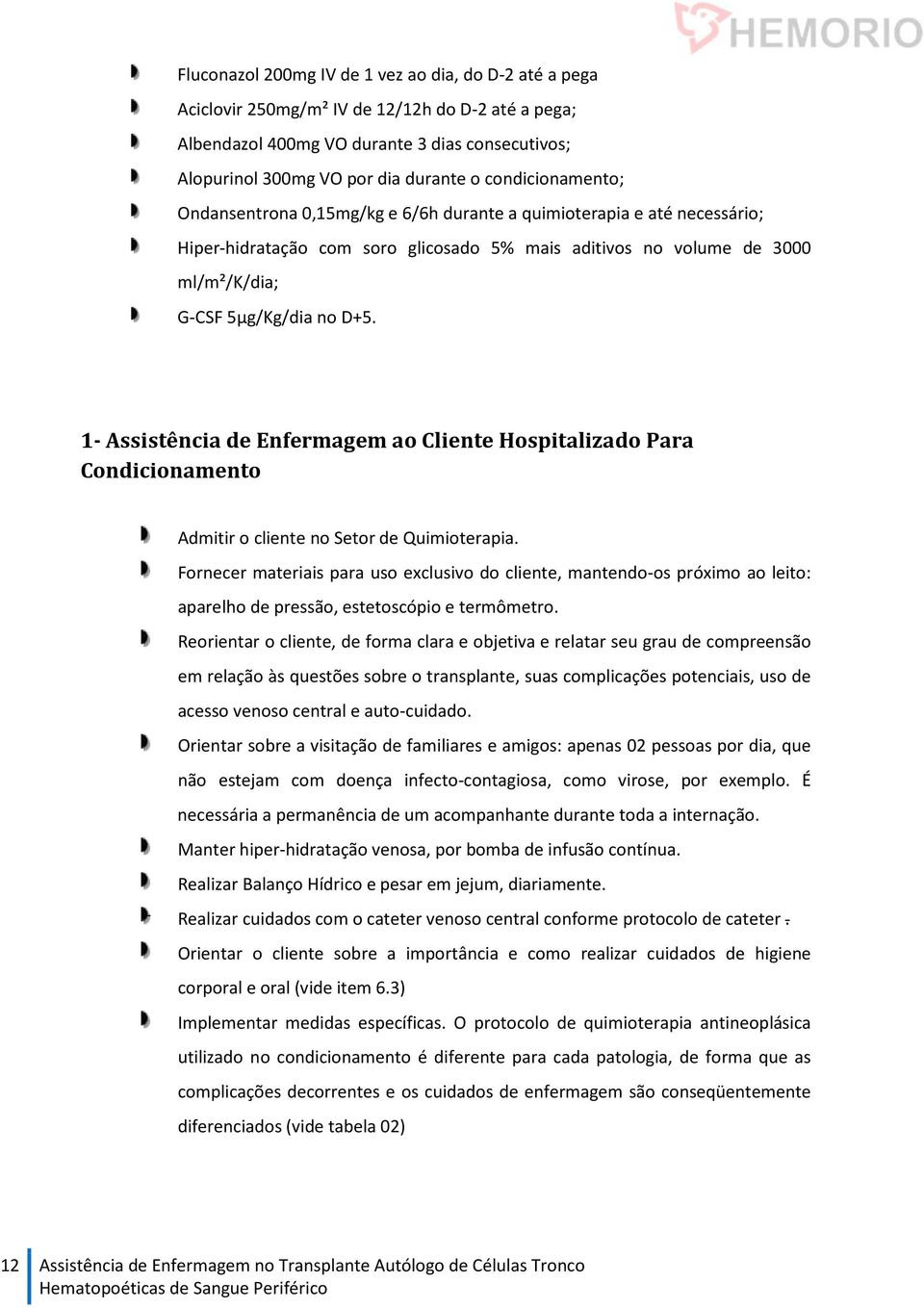 1- Assistência de Enfermagem ao Cliente Hospitalizado Para Condicionamento Admitir o cliente no Setor de Quimioterapia.