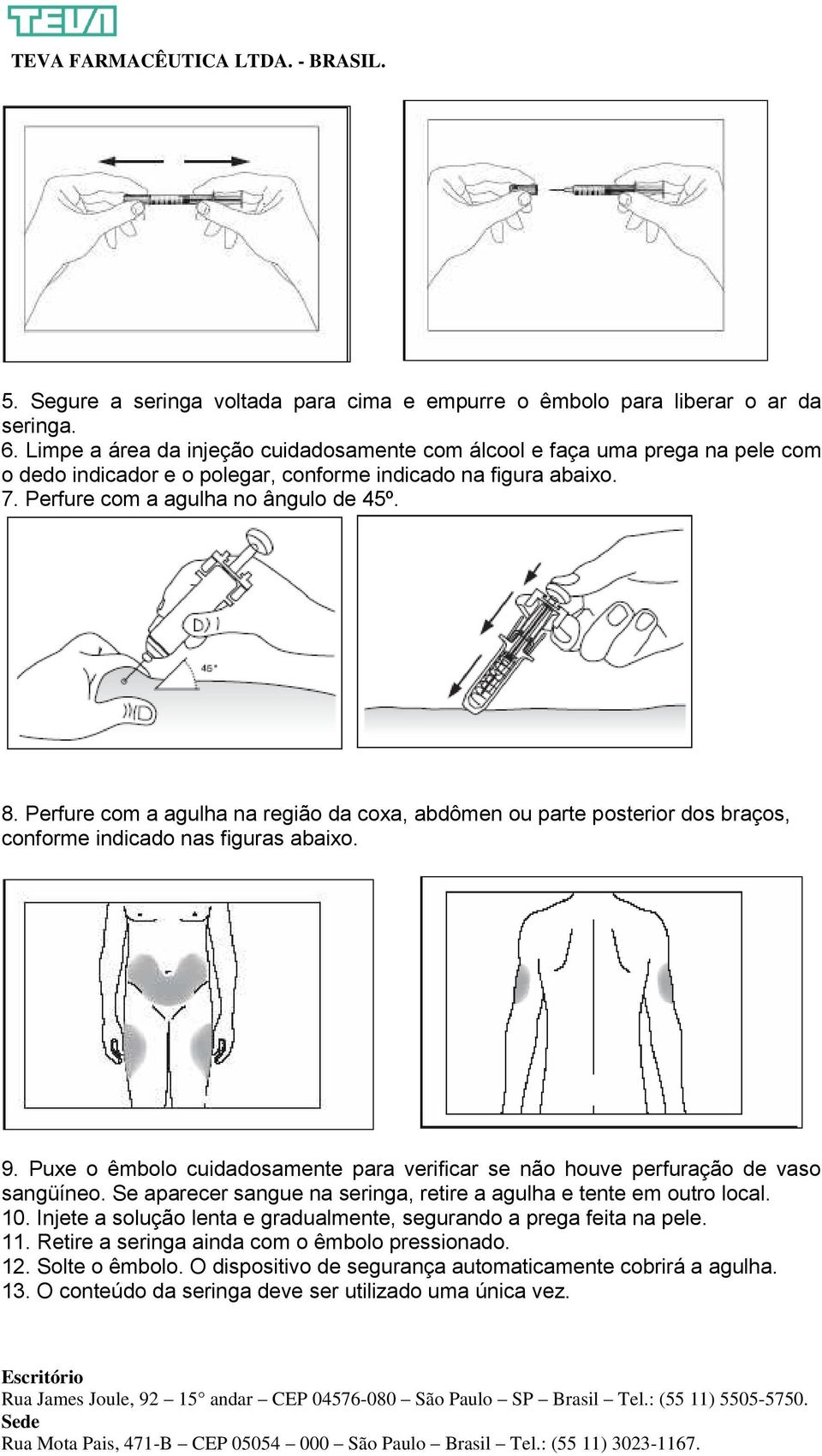 Perfure com a agulha na região da coxa, abdômen ou parte posterior dos braços, conforme indicado nas figuras abaixo. 9.