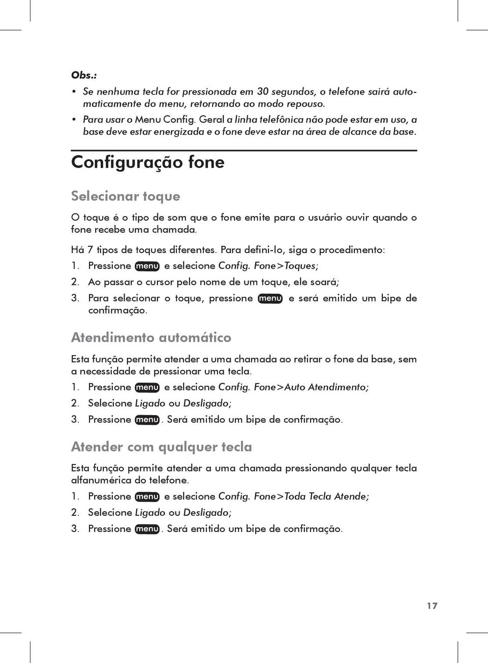 Configuração fone Selecionar toque O toque é o tipo de som que o fone emite para o usuário ouvir quando o fone recebe uma chamada. Há 7 tipos de toques diferentes.