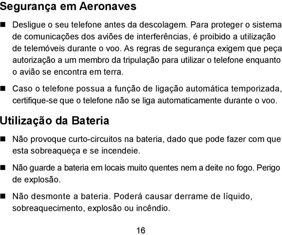 Caso o telefone possua a função de ligação automática temporizada, certifique-se que o telefone não se liga automaticamente durante o voo.