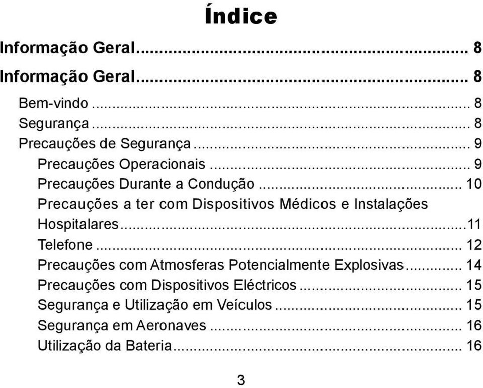 .. 10 Precauções a ter com Dispositivos Médicos e Instalações Hospitalares...11 Telefone.