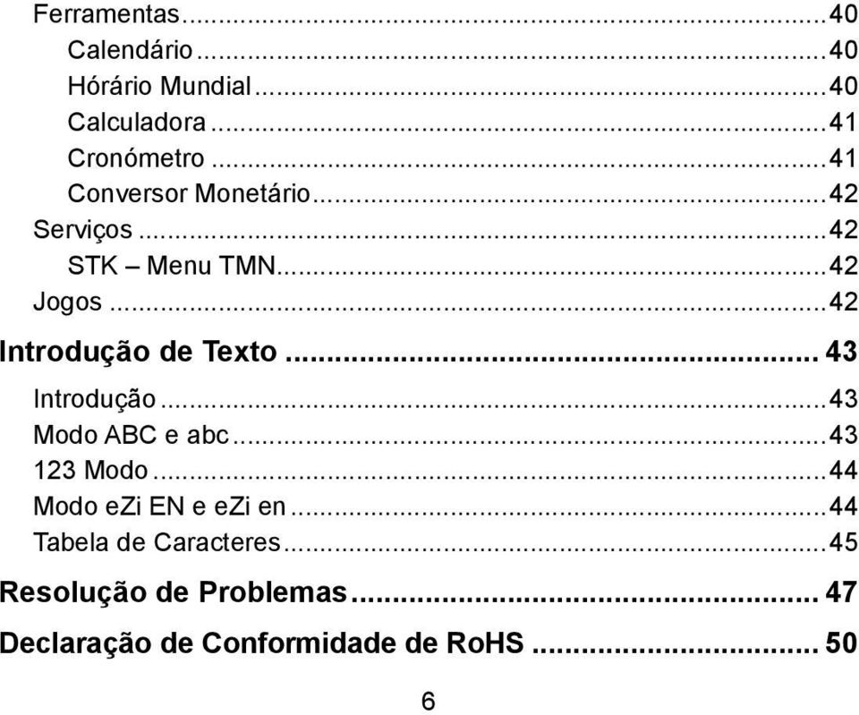 ..42 Introdução de Texto... 43 Introdução...43 Modo ABC e abc...43 123 Modo.