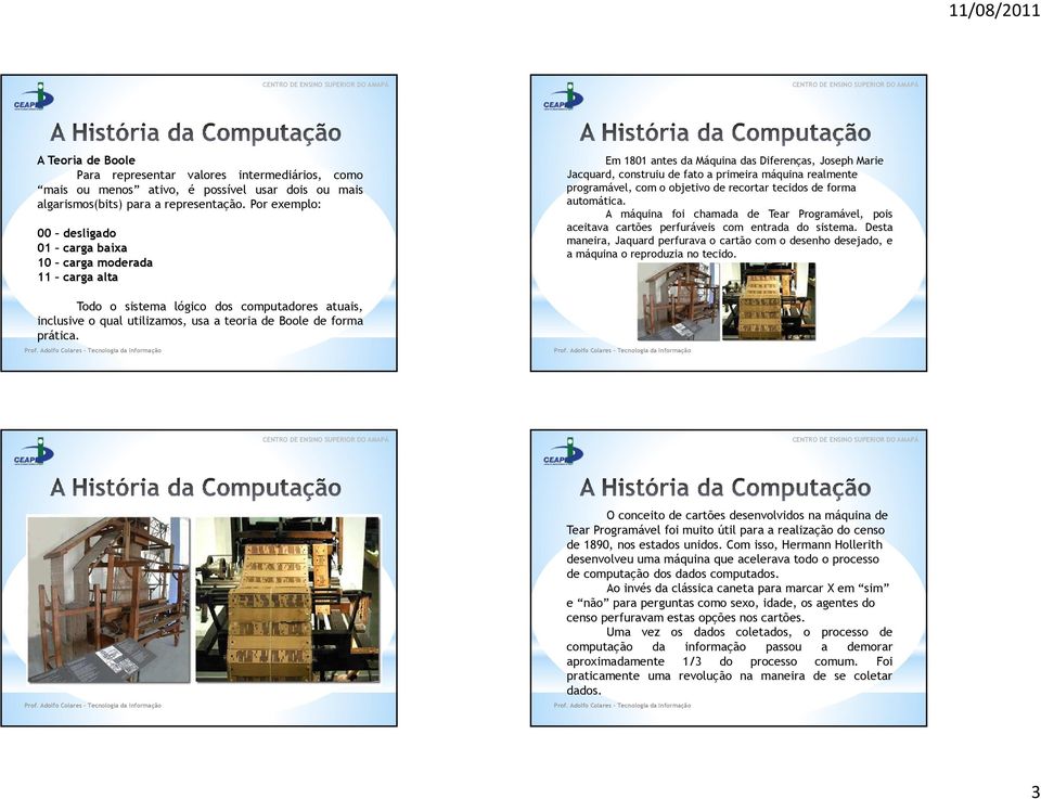 com o objetivo de recortar tecidos de forma automática. A máquina foi chamada de Tear Programável, pois aceitava cartões perfuráveis com entrada do sistema.