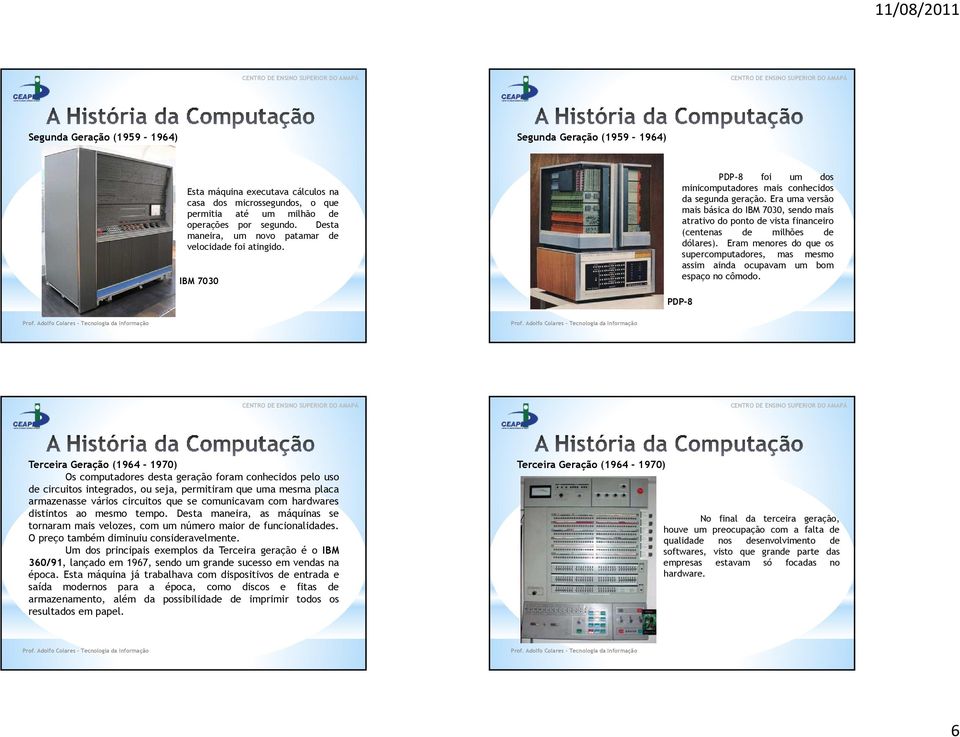 Era uma versão mais básica do IBM 7030, sendo mais atrativo do ponto de vista financeiro (centenas de milhões de dólares).