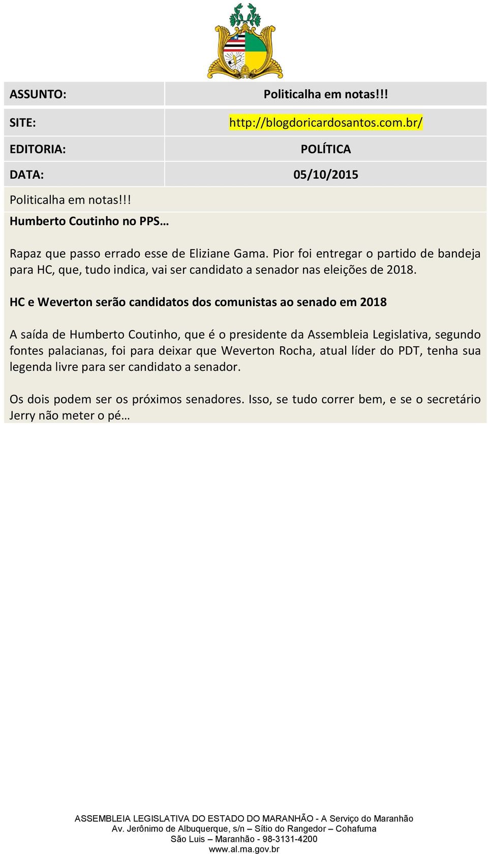 HC e Weverton serão candidatos dos comunistas ao senado em 2018 A saída de Humberto Coutinho, que é o presidente da Assembleia Legislativa, segundo fontes